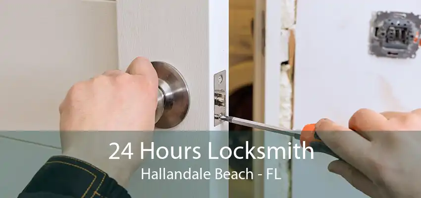 24 Hours Locksmith Hallandale Beach - FL