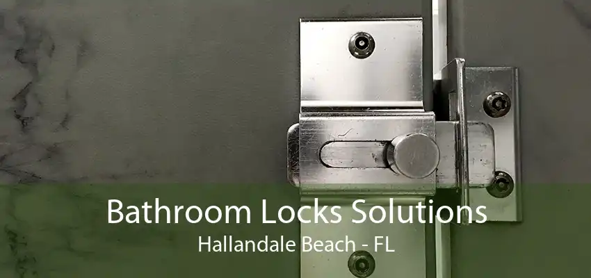 Bathroom Locks Solutions Hallandale Beach - FL