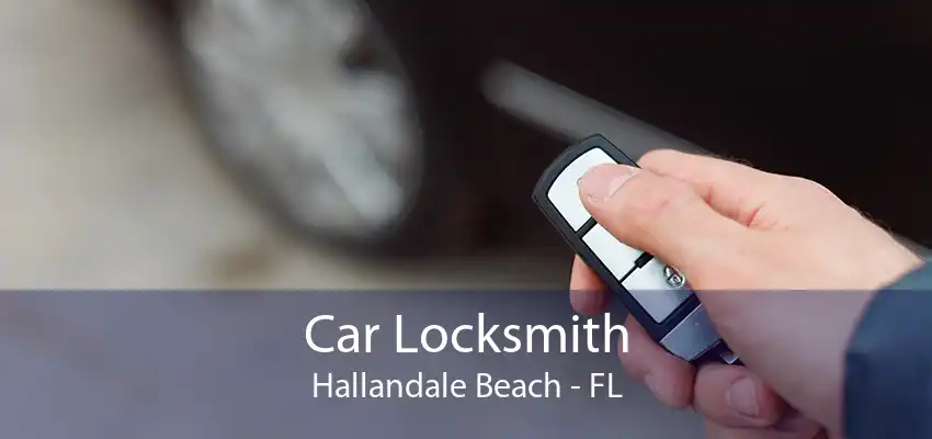 Car Locksmith Hallandale Beach - FL