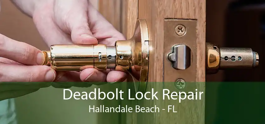 Deadbolt Lock Repair Hallandale Beach - FL