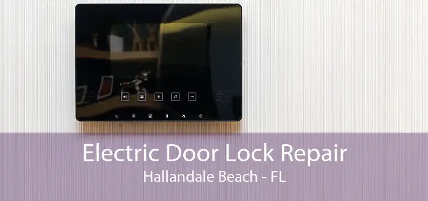 Electric Door Lock Repair Hallandale Beach - FL