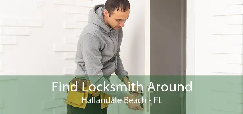 Find Locksmith Around Hallandale Beach - FL