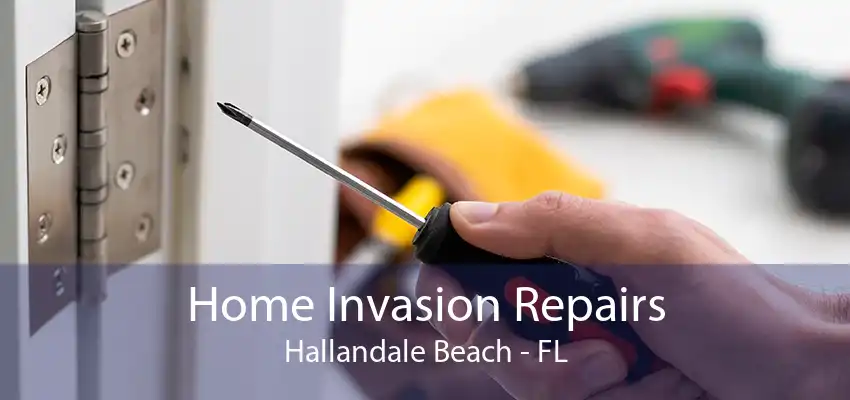 Home Invasion Repairs Hallandale Beach - FL