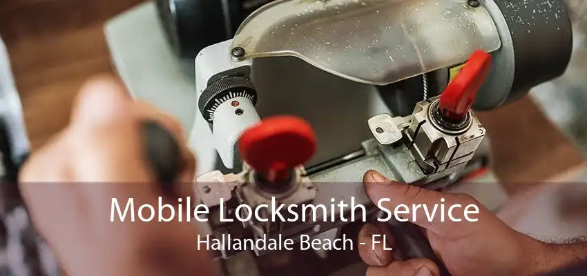 Mobile Locksmith Service Hallandale Beach - FL