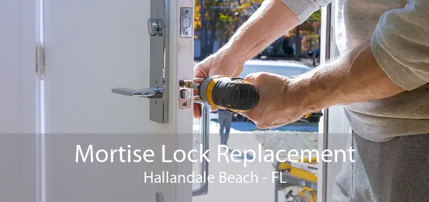 Mortise Lock Replacement Hallandale Beach - FL