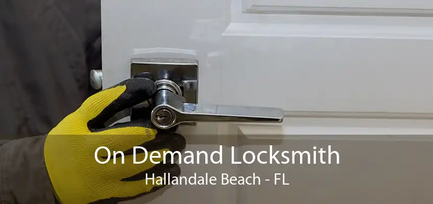 On Demand Locksmith Hallandale Beach - FL