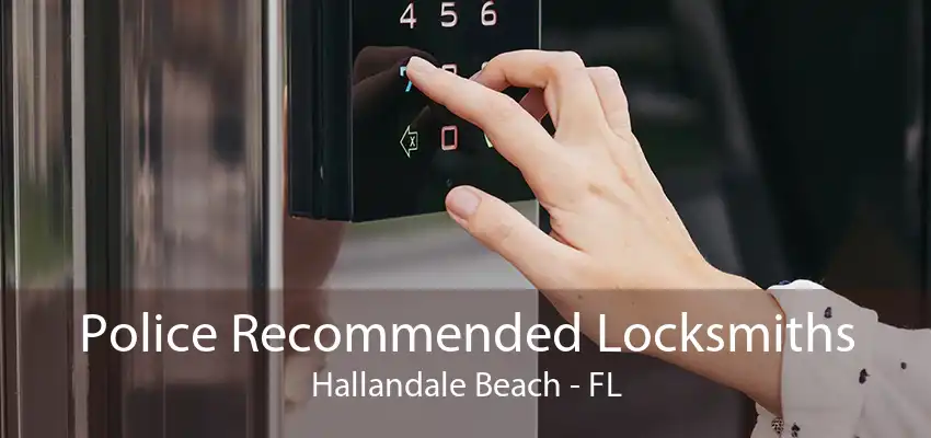 Police Recommended Locksmiths Hallandale Beach - FL