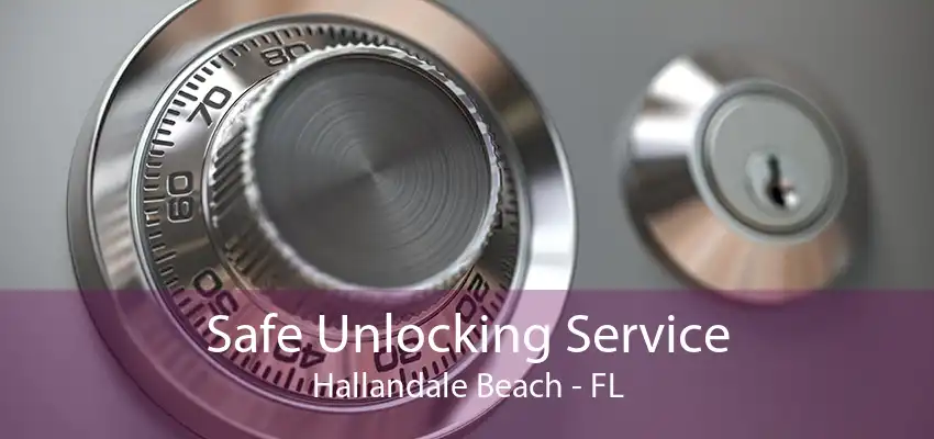 Safe Unlocking Service Hallandale Beach - FL